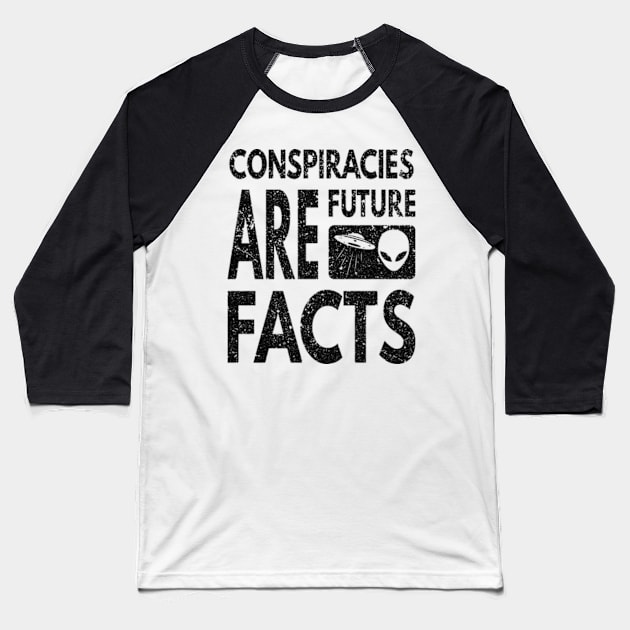 Conspiracies Are Future Facts Baseball T-Shirt by Worldengine